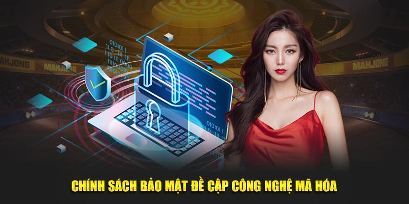 Chính sách bảo mật đề cập công nghệ mã hóa