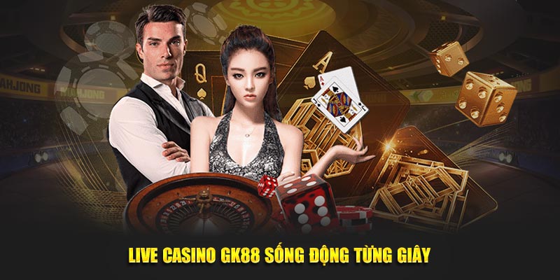 Live casino GK88 sống động từng giây