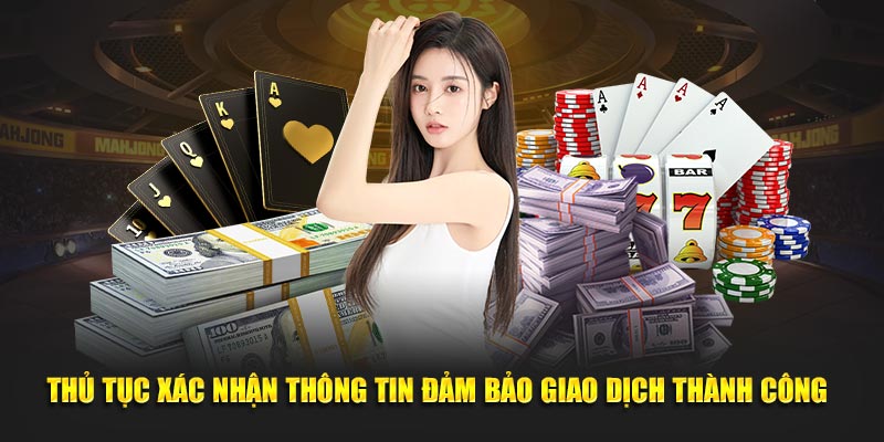 Thủ tục xác nhận thông tin đảm bảo giao dịch thành công 