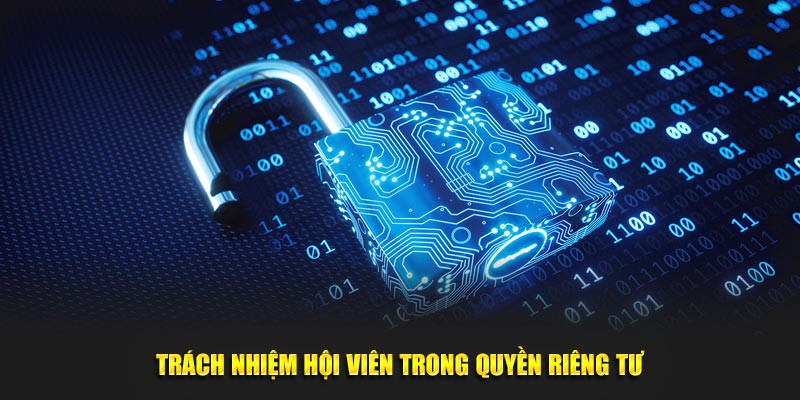 Khách hàng có trách nhiệm thế nào trong chính sách quyền riêng tư