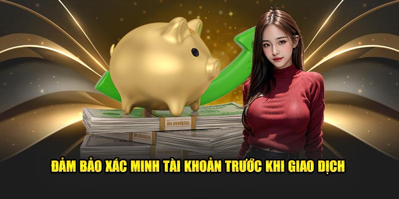 Đảm bảo xác minh tài khoản trước khi giao dịch