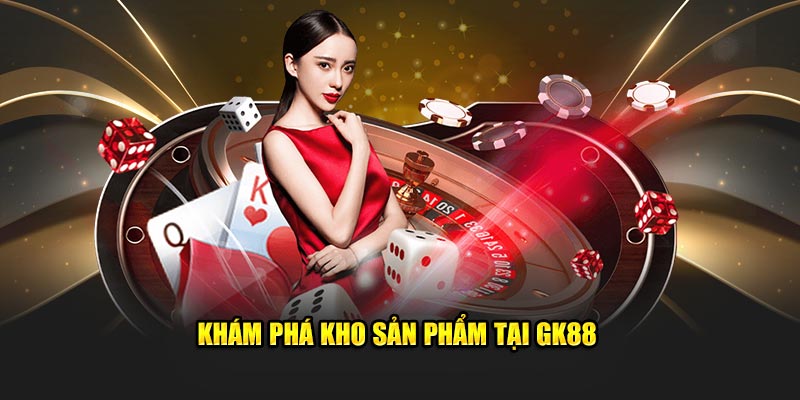 Khám phá kho sản phẩm tại GK88